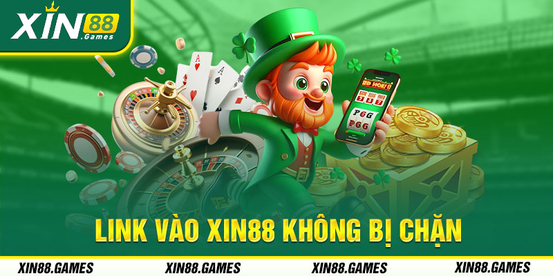 Link vào nhà cái Xin88 không lo bị chặn khi truy cập